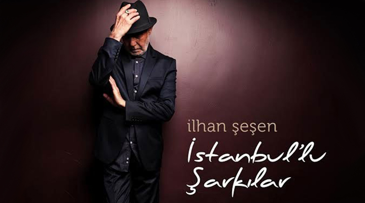 İlhan Şeşen'den İstanbul'lu Şarkılar