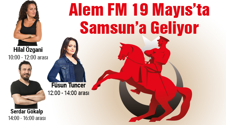 Alem FM 19 Mayıs'ta Samsun'a geliyor!